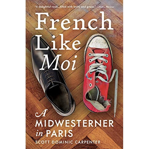 Pre-Owned French Like Moi: A Midwesterner in Paris (Paperback) 1609521838 9781609521837