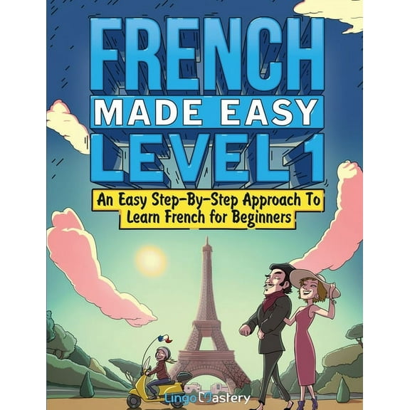 French Made Easy Level 1: An Easy Step-By-Step Approach To Learn French for Beginners (Textbook + Workbook Included), (Paperback)