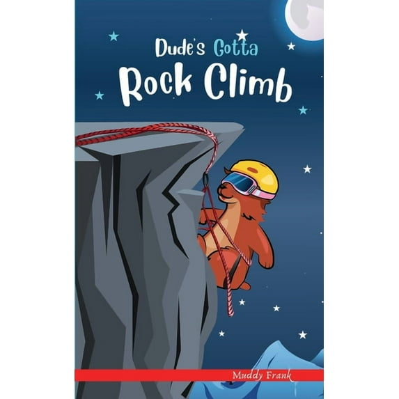 French Marmot Dude Dude's Gotta Rock Climb: A French marmot, her funny mountain mates, and their crazy sports adventures! Kids 8-12 yrs., (Paperback)