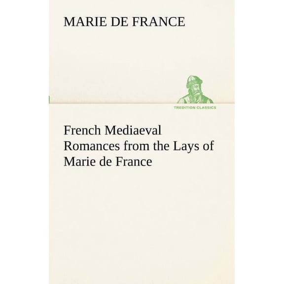 French Mediaeval Romances from the Lays of Marie de France (Paperback)