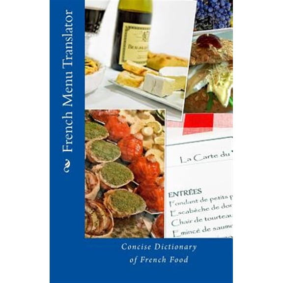 French Menu Translator: Concise Dictionary of French Food (Paperback)