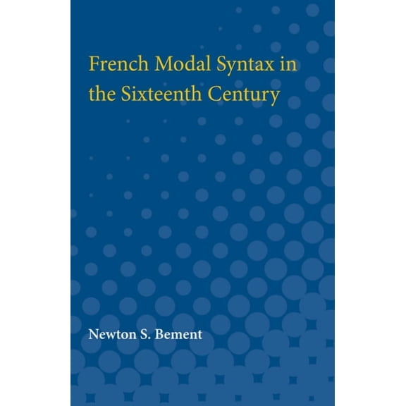 French Modal Syntax in the Sixteenth Century, (Paperback)