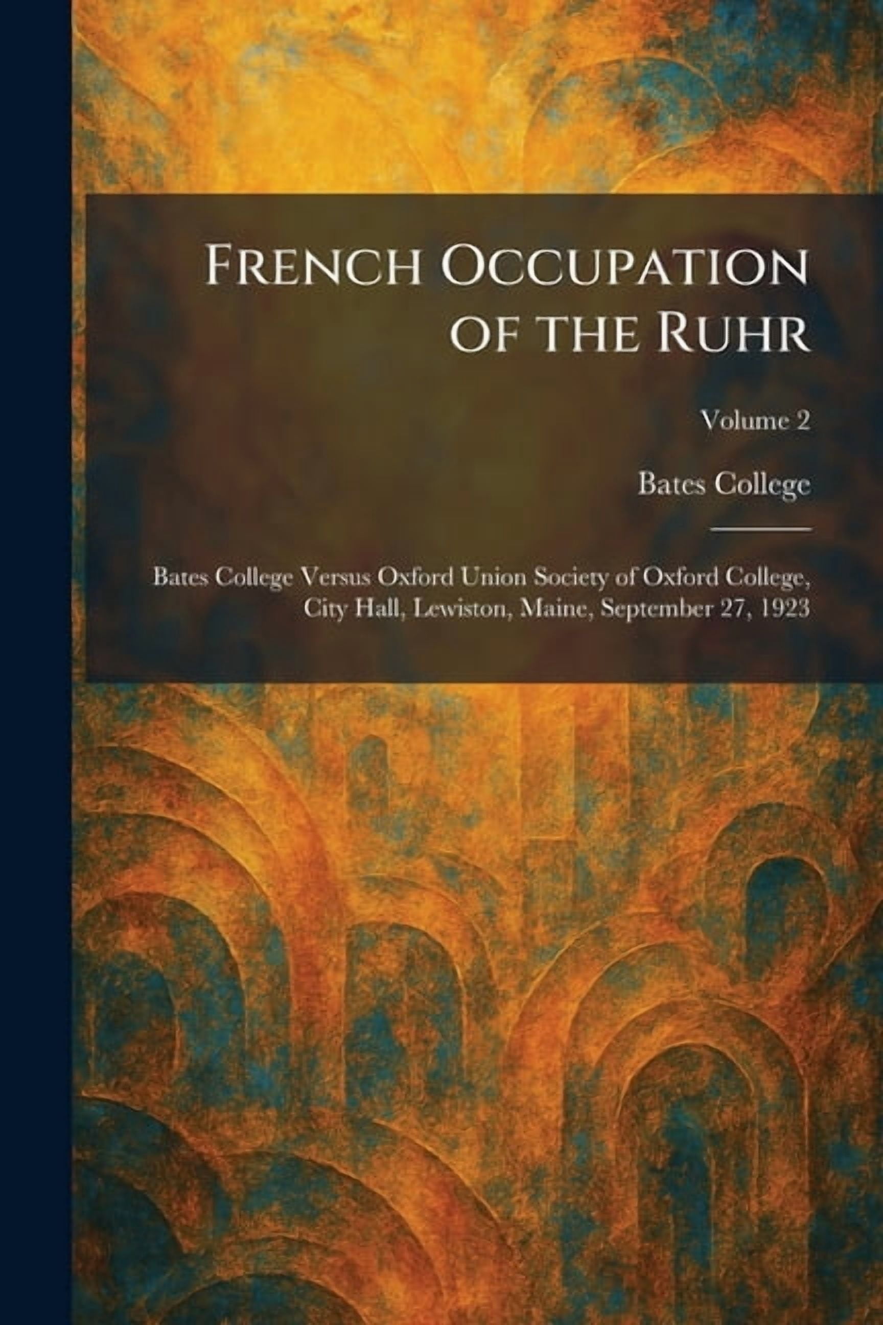 French Occupation of the Ruhr: Bates College Versus Oxford Union Society of Oxford College, City Hall, Lewiston, Maine, , (Paperback)