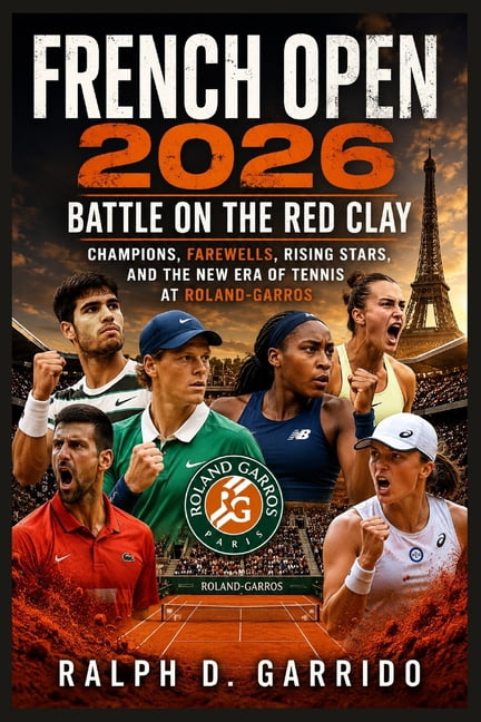 French Open 2026: Battle on the Red Clay: Champions, Farewells, Rising Stars, and the New Era of Tennis at Roland-Garros, (Paperback)