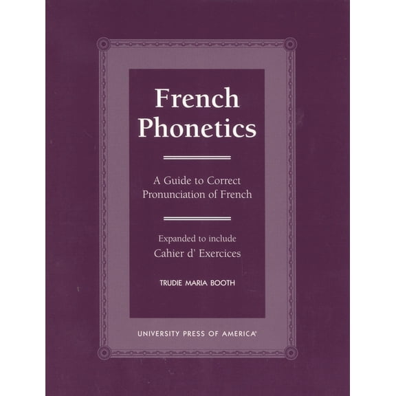 French Phonetics : A Guide to Correct Pronunciation of French and Cahier d'Exercises (Paperback)