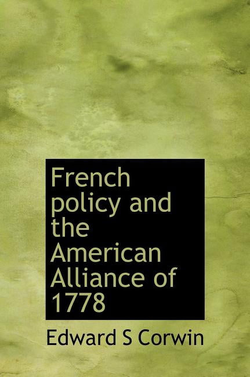 French Policy and the American Alliance of 1778 (Hardcover)
