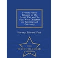 thumbnail image 1 of French Public Finance in the Great War and To-Day: With Chapters on Banking and Currency - War College Series (Paperback), 1 of 1