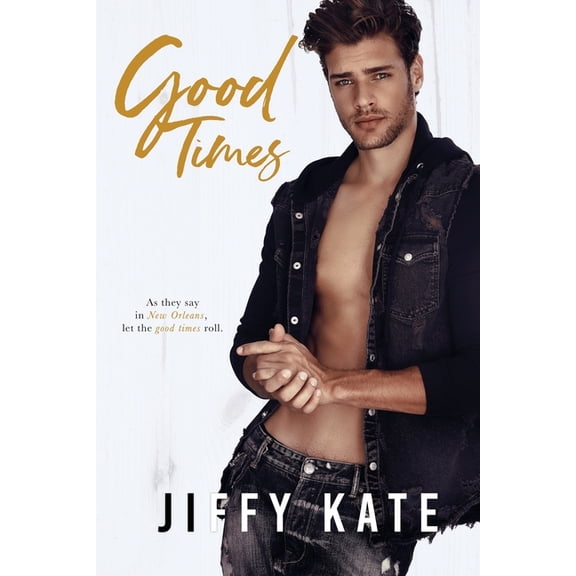 French Quarter Collection: Good Times: A Second Chance, Friends-to-Lovers Romance (French Quarter Collection Book 4) (Paperback)