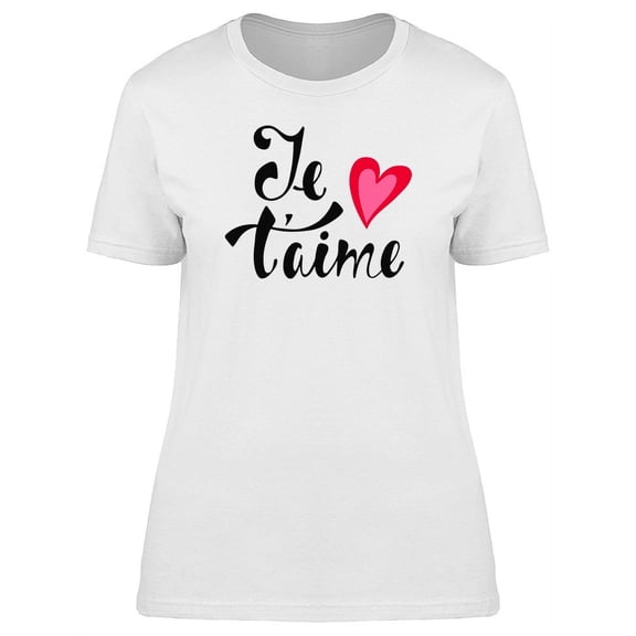 French Quote Je Taime (Love You) T-Shirt Women -Image by Shutterstock, Female Large