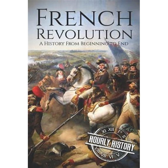 French Revolution: French Revolution: A History From Beginning to End (Paperback)