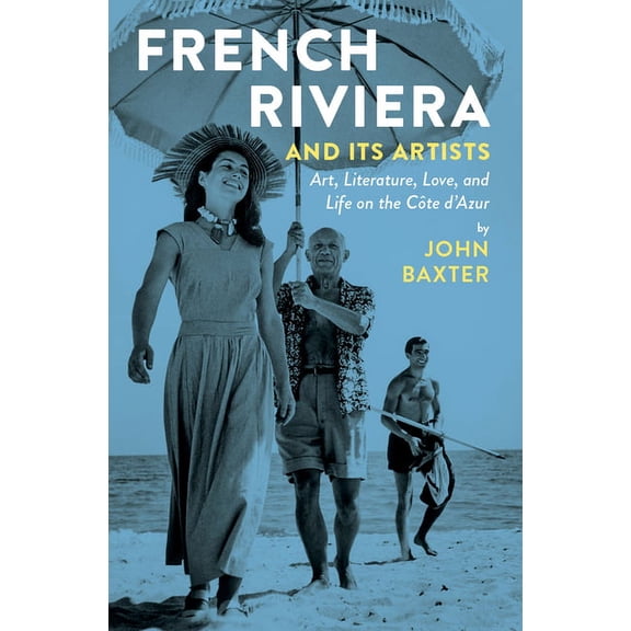 French Riviera and Its Artists: Art, Literature, Love, and Life on the Côte d'Azur, (Paperback)