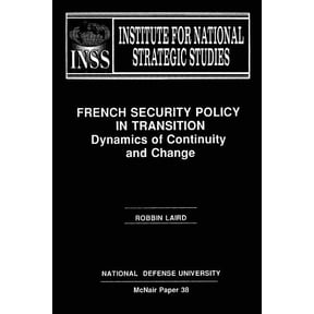 French Security Policy in Transition: Dynamics of Continuity and Change: Institute for National Strategic Studies McNair Paper 38 (Paperback)