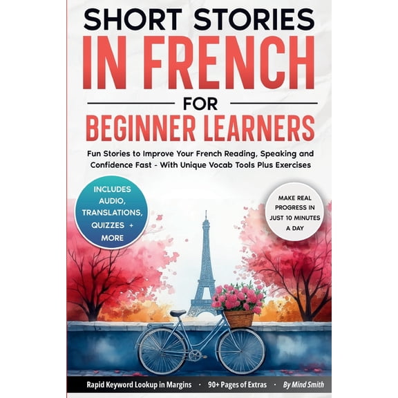 French Short Stories for Adult Learners Short Stories in French For Beginner Learners: Quickly Improve Your Reading, Speaking, and Confidence in French the Fun , Book 1, (Paperback)