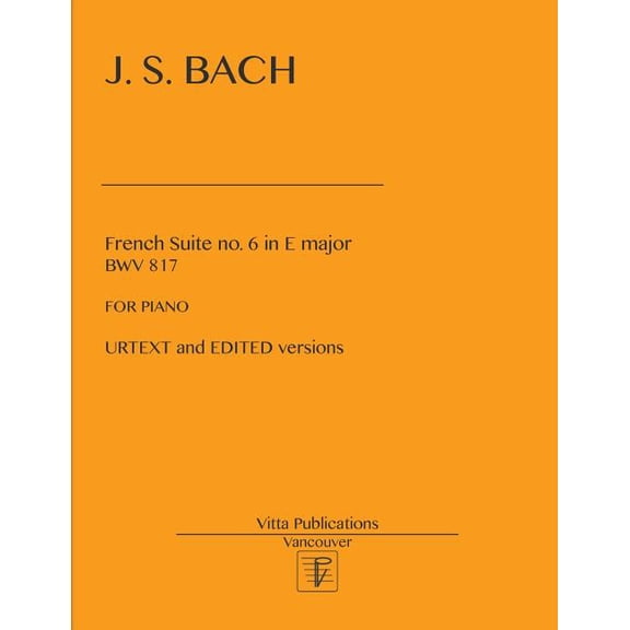French Suite no. 6 in E major: Urtext and Edited versions Paperback 197781543X 9781977815439 Johann Sebastian Bach