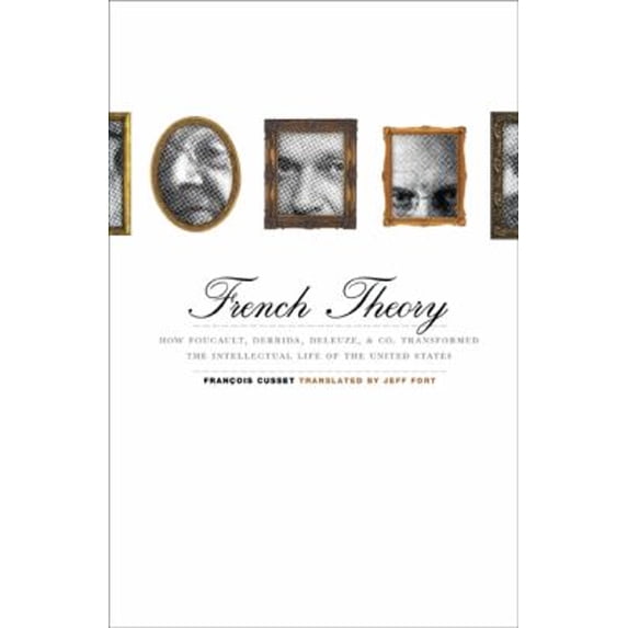 Pre-Owned French Theory: How Foucault, Derrida, Deleuze, & Co. Transformed the Intellectual Life of the United States (Paperback) 081664733X 9780816647330
