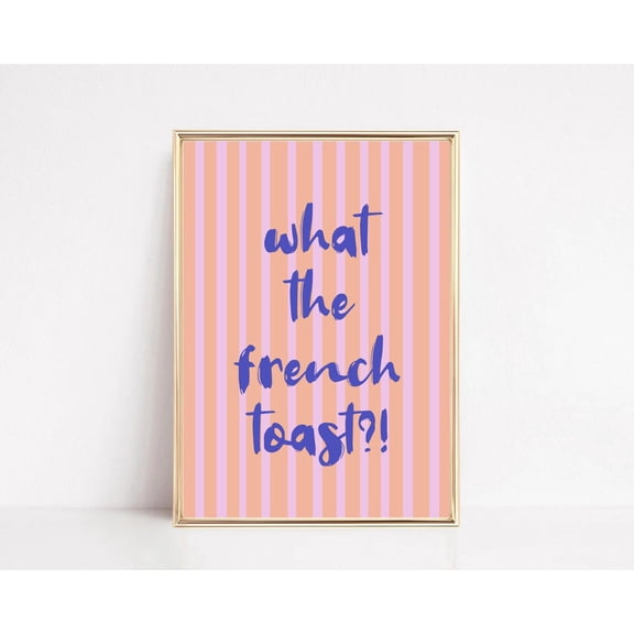 What The French Toast Poster, Kitchen Art, Kitchen Print, Typography Print, Dopamine Decor, Light Pink Wall Art, Funky Wall Art, Unframed Paper Poster 11x14in