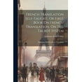 thumbnail image 1 of French Translation Self-taught, Or First Book On French Translation, On The Talbot System: Beginning With Interlinear Translation (Paperback), 1 of 1