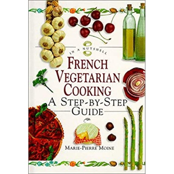 Pre-Owned French Vegetarian Cooking: A Step-By-Step Guide (In a Nutshell, Vegetarian Cooking Series) (Hardcover) 1862043825 9781862043824