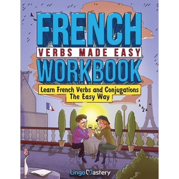 Pre-Owned French Verbs Made Easy Workbook: Learn Verbs and Conjugations The Easy Way (Paperback) 1951949722 9781951949723