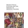 thumbnail image 1 of French Visual Culture and the Making of Medieval Theater, (Hardcover), 1 of 1