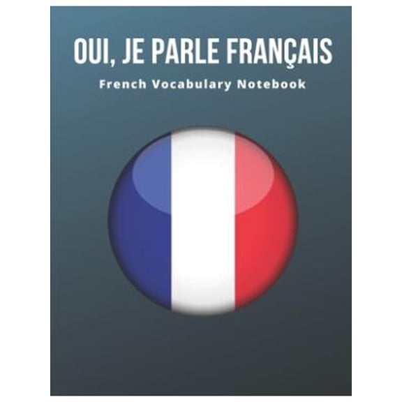 French Vocabulary Notebook : Learning the Language with Cornell Notebooks - Foreign Language Study Journal - Lined Practice Workbook for Student, Travelers, School with Alphabet, G
