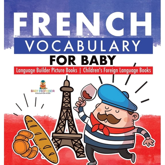 French Vocabulary for Baby - Language Builder Picture Books Children's Foreign Language Books, (Hardcover)