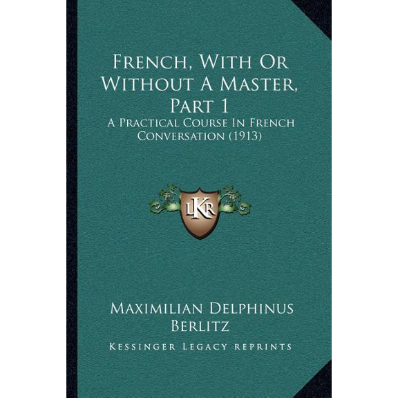 French, With Or Without A Master, Part 1 : A Practical Course In French Conversation (1913) (Paperback)