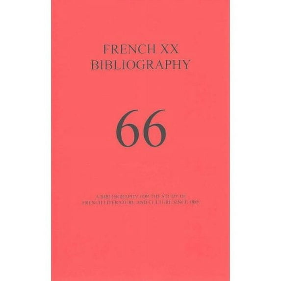 French XX Bibliography: A Bibliography for the Study of French Literature and Culture Since 1885 (French and English Edition)