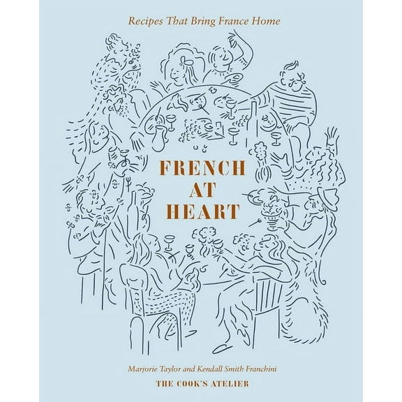 French at Heart: Recipes That Bring France Home, (Hardcover)