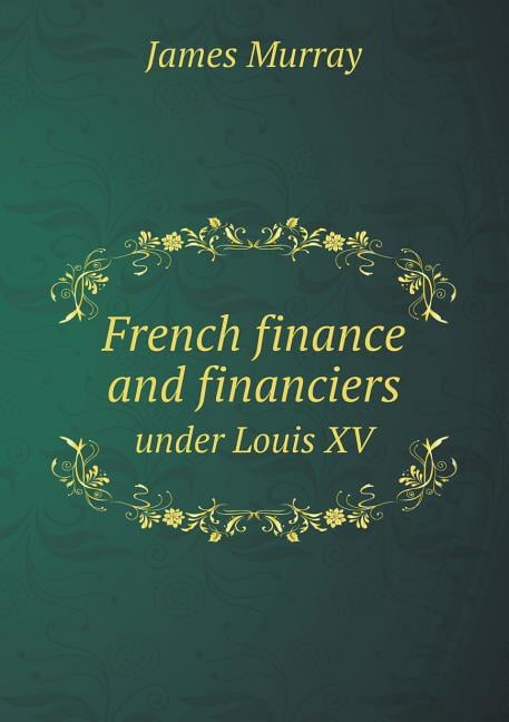French finance and financiers under Louis XV (Paperback)