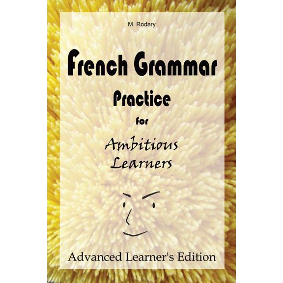 French for Ambitious Learners French Grammar Practice for Ambitious Learners - Advanced Learner's Edition, Book 3, (Paperback)