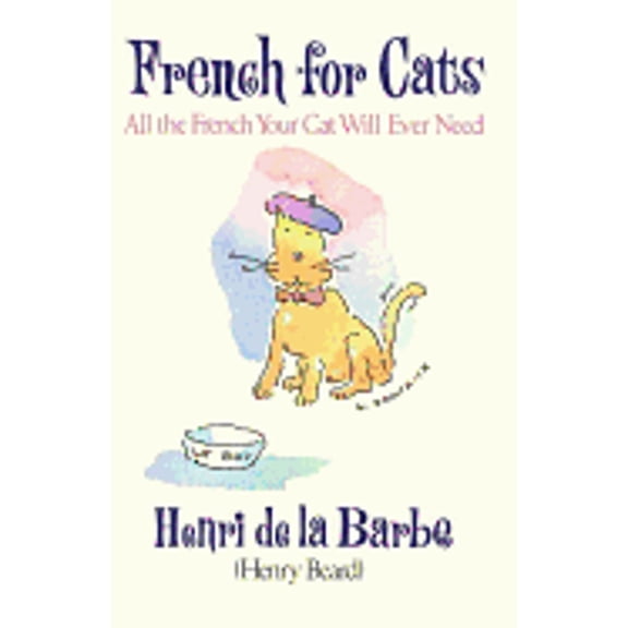 Pre-Owned French for Cats: All the French Your Cat Will Ever Need (Hardcover) 067940676X 9780679406761