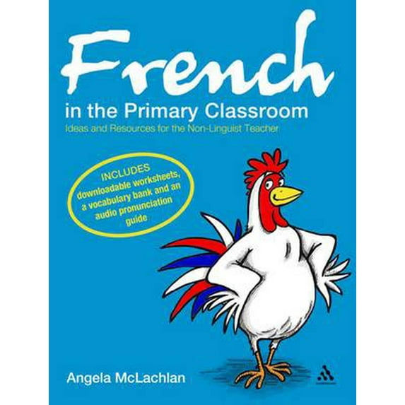 French in the Primary Classroom : Ideas and Resources for the Non-Linguist Teacher