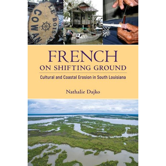 America's Third Coast French on Shifting Ground: Cultural and Coastal Erosion in South Louisiana, (Hardcover)