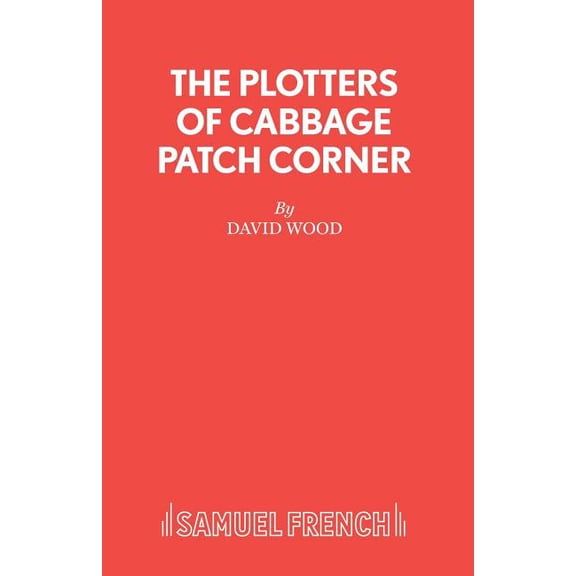 French's Acting Edition The Plotters of Cabbage Patch Corner - A Musical Play for Children, (Paperback)