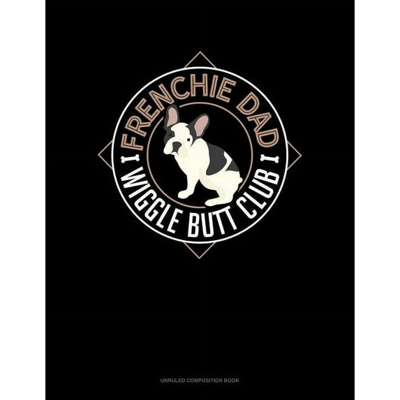 Frenchie Dad Wiggle Butt Club: Unruled Composition Book (Paperback)
