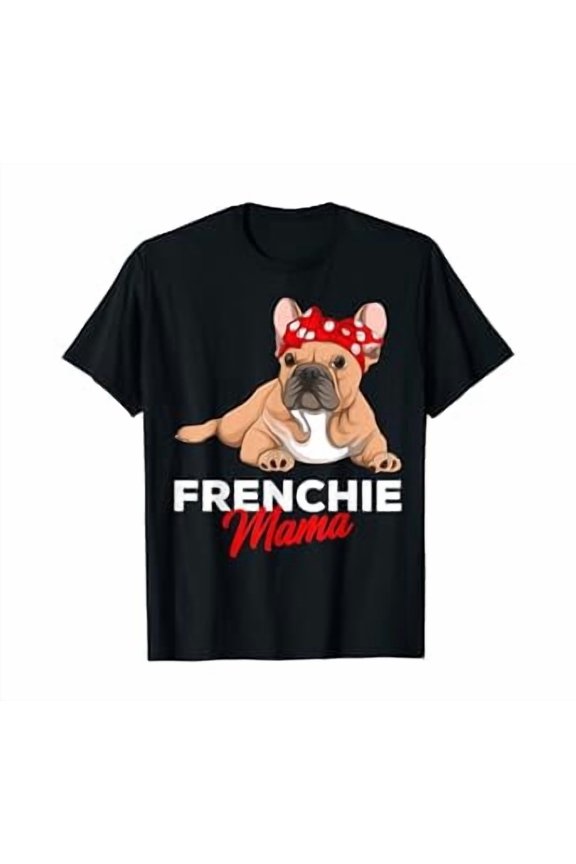 Frenchie Mama Funny French Bulldog Dog Mom Cute Girls Gift T-Shirt