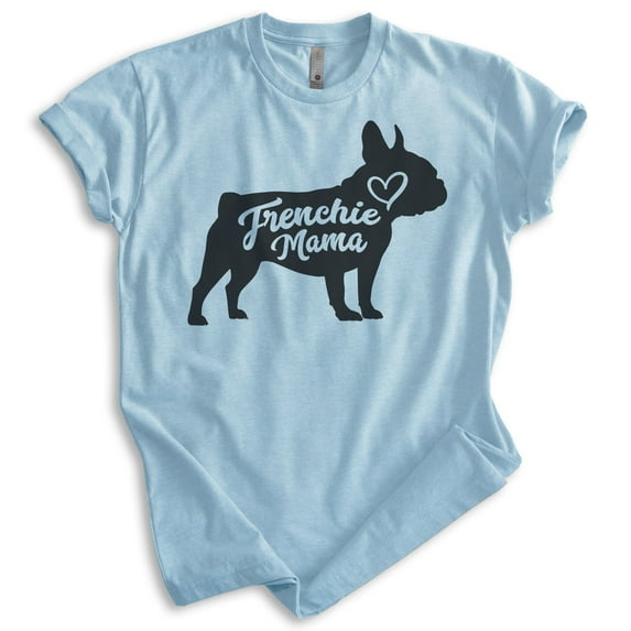 Frenchie Mama T-shirt, Unisex Women's Shirt, French Bulldog Owner, Best Dog Mom Gift, Heather Light Blue, X-Large