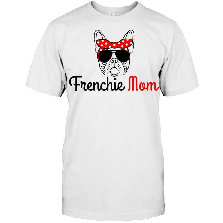 Frenchie Mom Cute Dog French Bulldog Mama Bulldog T Shirt Walmart