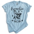 thumbnail image 1 of Frenchie Mom T-shirt, Unisex Women's Shirt, French Bulldog Owner, Best Dog Mom Gift, Heather Light Blue, XX-Large, 1 of 6