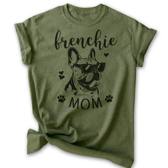 Frenchie Mom T-shirt, Unisex Women's Shirt, French Bulldog Owner, Best Dog Mom Gift, Heather Military Green, X-Large