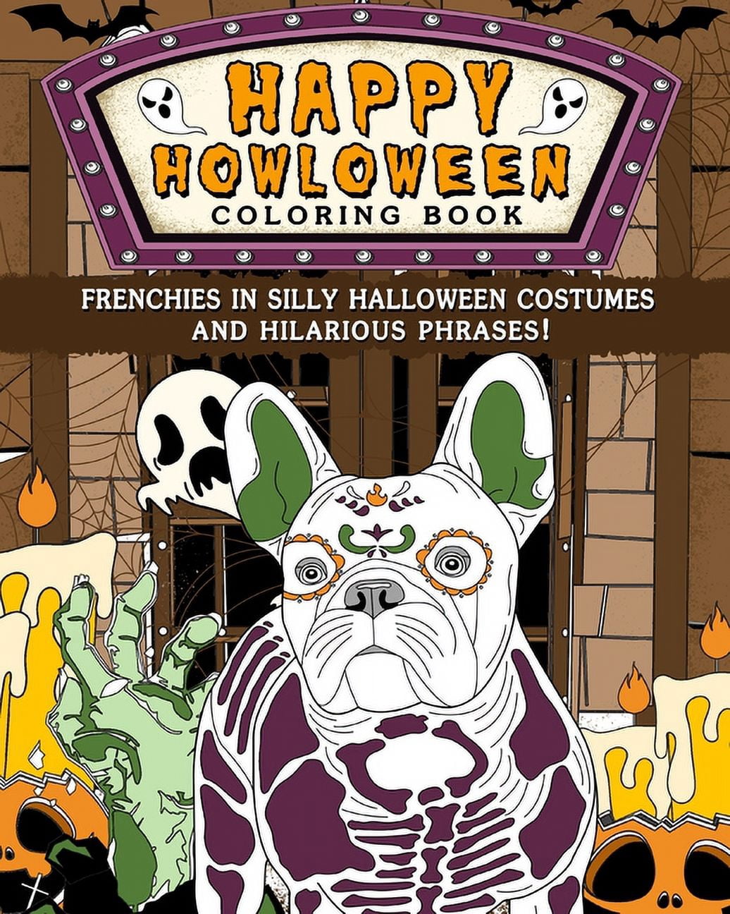 Frenchies Happy Howloween Coloring Book: Silly Halloween Costumes and Hilarious Phrases, (Paperback)