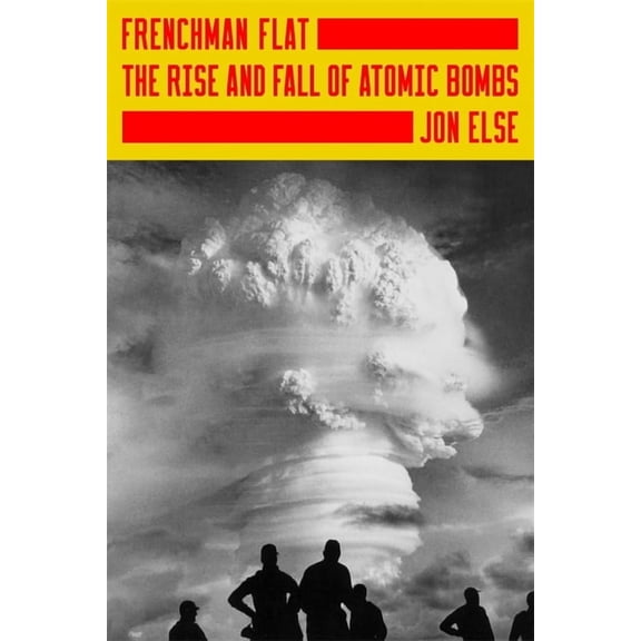 Frenchman Flat: The Rise and Fall of Atomic Bombs, (Hardcover)