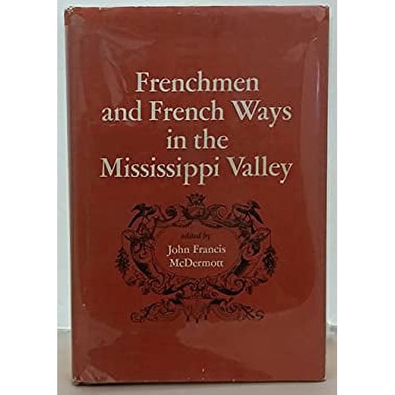 Pre-Owned Frenchmen and French Ways in the Mississippi Valley (Hardcover) 9780252784118