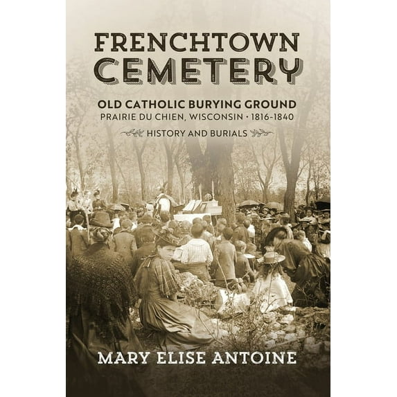 Frenchtown Cemetery: Old Catholic Burying Ground Prairie Du Chien, (Paperback)