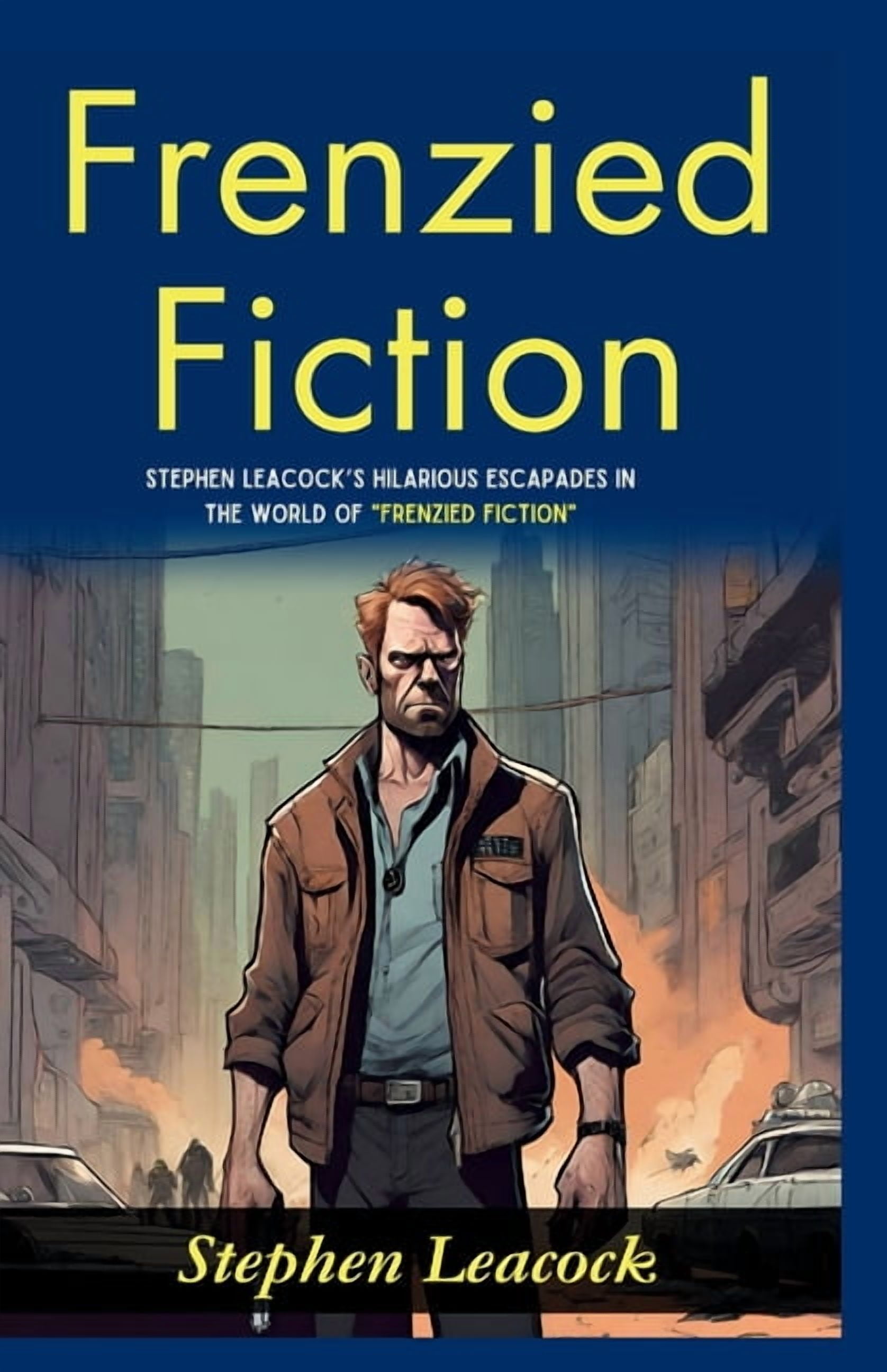 Frenzied Fiction: Stephen Leacock's Hilarious Escapades in the World of "Frenzied Fiction", (Paperback)
