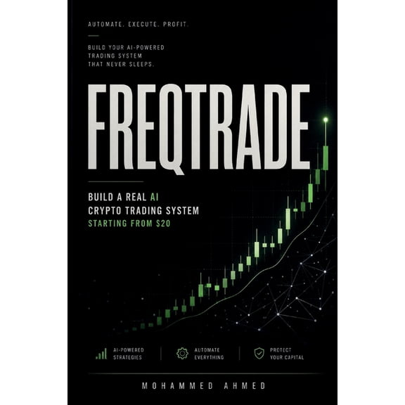 AI Trading Systems Freqtrade Trading Bot: Build a Real AI Crypto Trading System Starting From a $20 Account, Book 3, (Paperback)