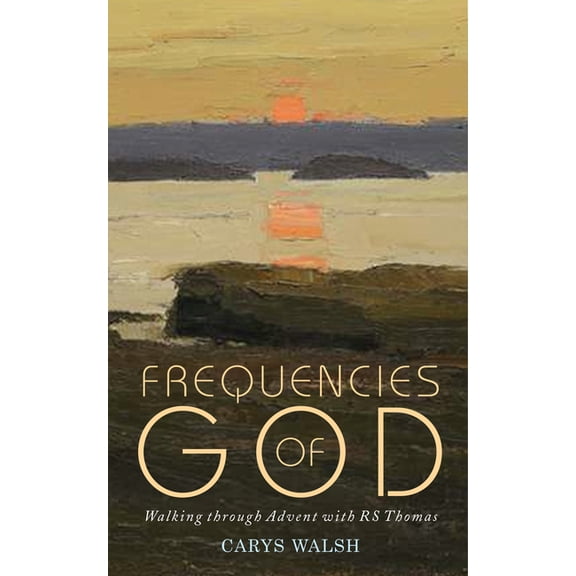 Frequencies of God: Walking Through Advent with R S Thomas, (Paperback)