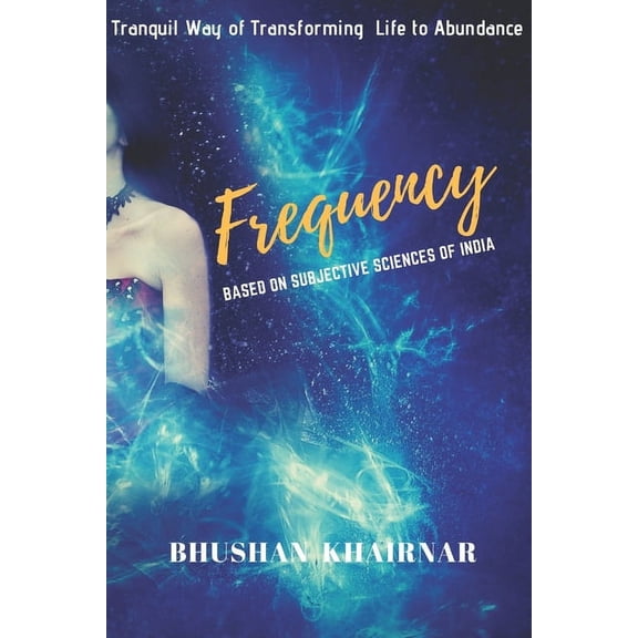 Frequency: Tranquil Way of Transforming Life to Abundance (Paperback)