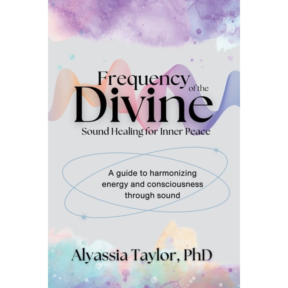 Frequency of the Divine: Sound Healing for Inner Peace, (Paperback)